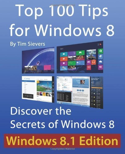 Top 100 Tips for Windows 8: Discover the Secrets of Windows 8 by Sievers, Tim (2012) Paperback