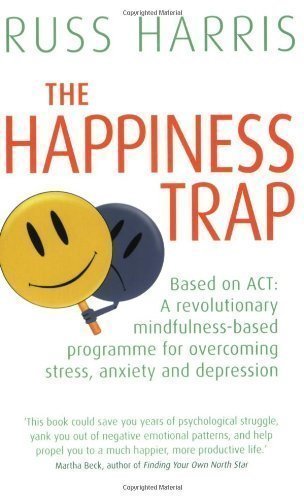 The Happiness Trap (Based on ACT: A revolutionary mindfulness-based programme for overcoming stress, anxiety and depression) by Harris, Russ (2008) Paperback