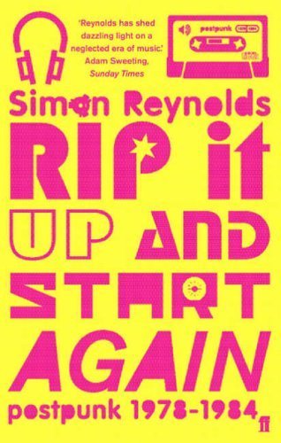 Rip it Up and Start Again: Postpunk 1978-1984 by Reynolds, Simon (2006) Paperback