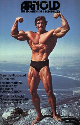 Arnold: The Education Of A Bodybuilder by Schwarzenegger, Arnold, Kent Hall, Douglas (1989) Paperback