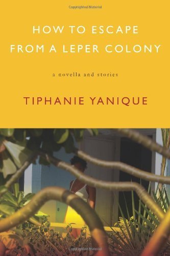 How to Escape from a Leper Colony by Tiphanie Yanique (2011) Paperback