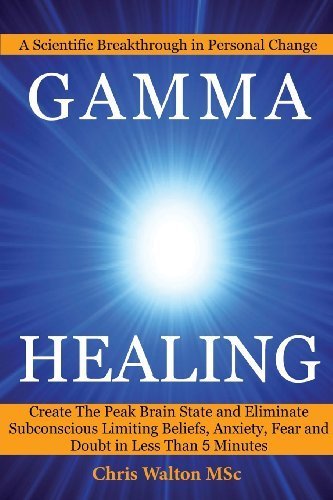 Gamma Healing: Eliminate Subconscious Limiting Beliefs, Anxiety Fear and Doubt in Less Than 5 Minutes by Walton, Chris (2011) Paperback