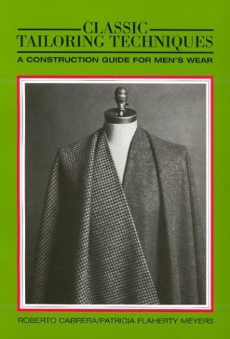 Classic Tailoring Techniques: A Construction Guide For Men's Wear by Cabrera, Roberto, Meyers, Patricia Flaherty (1983) Paperback