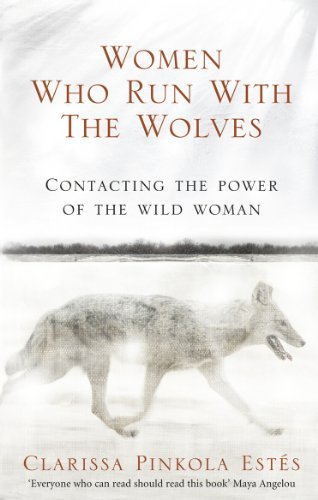Women Who Run With The Wolves: Contacting the Power of the Wild Woman (Classic Edition) by Estes, Clarissa Pinkola (2008) Paperback