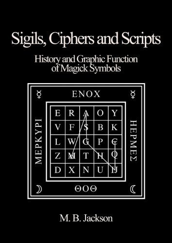 Sigils, Ciphers and Scripts: The History and Graphic Function of Magick Symbols by Mark Jackson (2013) Paperback