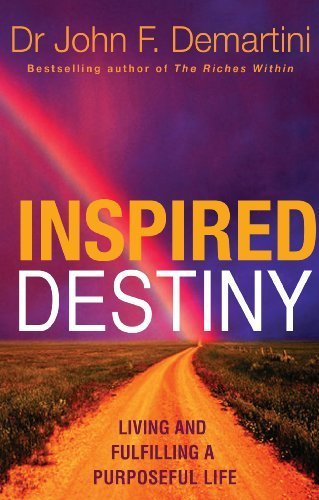 Inspired Destiny: Living and Fulfilling a Purposeful Life by Demartini, Dr. John (2010) Paperback