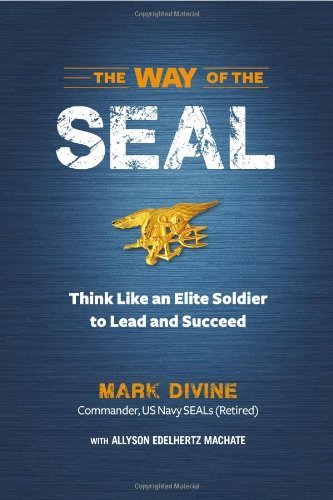 The Way of the SEAL: Think Like an Elite Warrior to Lead and Succeed by Divine, Mark, Edelhertz Machate, Allyson (2013) Hardcover