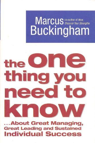 The One Thing You Need to Know: .. About Great Managing, Great Leading and Sustained Individual Success by Buckingham, Marcus (2006) Paperback
