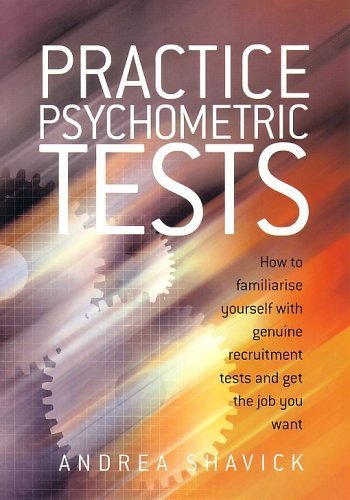 Practice Psychometric Tests: How to familiarise yourself with genuine recruitment tests and get the job you want by Shavick, Andrea (2005) Paperback