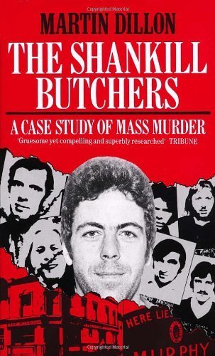 The Shankill Butchers: A Case Study of Mass Murder by Dillon, Martin (1991) Paperback