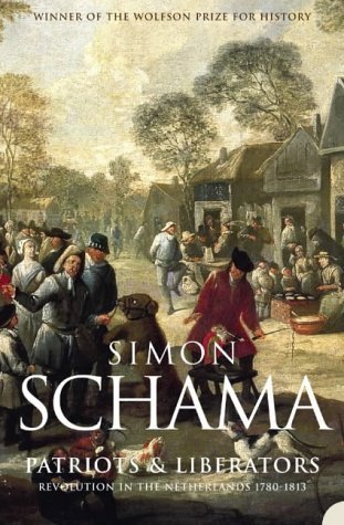 Patriots and Liberators: Revolution in the Netherlands, 1780-1813 by Schama, Simon (2010) Paperback
