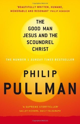 The Good Man Jesus and the Scoundrel Christ (Canongate Myths) by Pullman, Philip (2011) Paperback