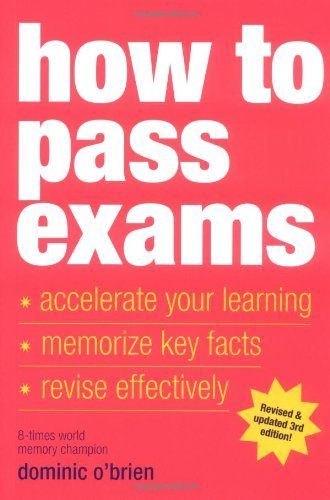 How to Pass Exams: Accelerate Your Learning - Memorise Key Facts - Revise Effectively by Dominic OBrien (2007) Paperback