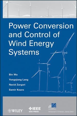 Power Conversion and Control of Wind Energy Systems (IEEE Press Series on Power Engineering) by Wu, Bin, Lang, Yongqiang, Zargari, Navid, Kouro, Samir (2011) Hardcover
