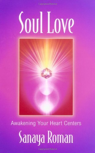 Soul Love: Awakening Your Heart Centres (Soul life series) by Roman, Sanaya (1997) Paperback
