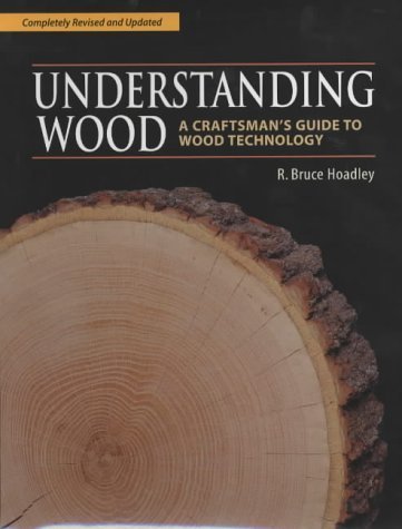 Understanding Wood: A Craftsman's Guide to Wood Technology by Hoadley, R.Bruce (2000) Hardcover