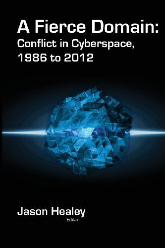 A Fierce Domain: Conflict in Cyberspace, 1986 to 2012 by Healey, Jason (2013) Paperback