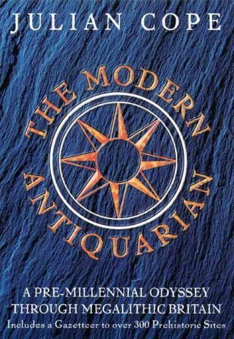 The Modern Antiquarian: A Pre-millennial Odyssey Through Megalithic Britain : Including a Gazetteer to Over 300 Prehistoric Sites by Cope, Julian (2011) Hardcover