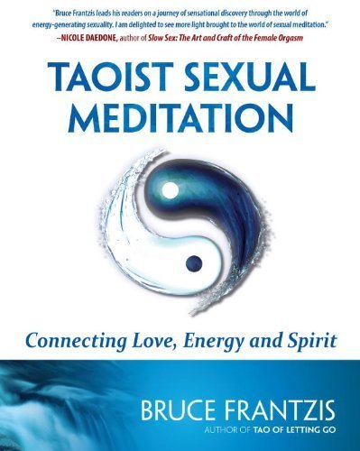 Taoist Sexual Meditation: The Way of Love, Energy and Spirit by Bruce Kumar Frantzis (2013) Paperback