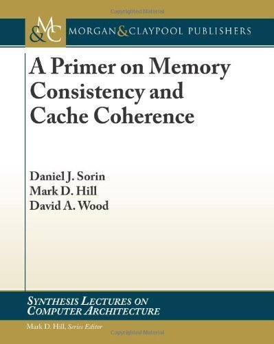 A Primer on Memory Consistency and Cache Coherence (Synthesis Lectures on Computer Architecture) by Sorin, Daniel J., Hill, Mark D., Wood, David A. (2012) Paperback