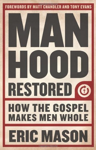 Manhood Restored by Mason Eric, Chandler Matt, Evans Tony (2013) Paperback