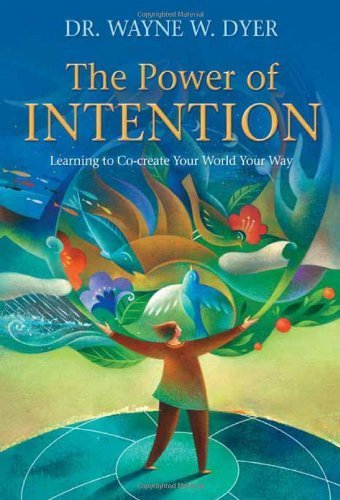 The Power of Intention: Learning to Co-create Your World Your Way by Dyer, Dr. Wayne (2010) Paperback