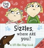 Charlie and Lola: Sizzles, Where are You? by Child, Lauren (2013) Board book
