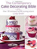 The Contemporary Cake Decorating Bible: Creative Techniques, Fresh Inspiration, Stylish Designs by Smith, Lindy (2011) Hardcover