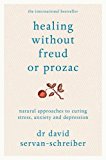 Healing Without Freud or Prozac: Natural approaches to curing stress, anxiety and depression by Servan-Schreiber, David (2011) Paperback