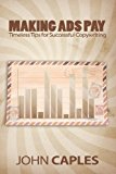 Making Ads Pay: Timeless Tips for Successful Copywriting by Caples, John (2013) Paperback