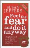 Feel The Fear And Do It Anyway: How to Turn Your Fear and Indecision into Confidence and Action by Jeffers, Susan (2007) Paperback