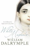 White Mughals: Love and Betrayal in 18th-century India: Love and Betrayal in Eighteenth-century India by Dalrymple, William (2004) Paperback