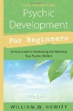 Psychic Development for Beginners: An Easy Guide to Releasing and Developing Your Psychic Abilities (For Beginners (Llewellyn's)) by Hewitt, William (1996) Paperback