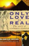 Only Love is Real: A Story of Soulmates Reunited by Brian L. Weiss (1997) Paperback