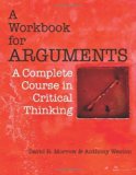 Workbook for Arguments: A Complete Course in Critical Thinking by Morrow, David (2012) Paperback