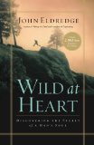 Wild at Heart: Discovering the Secret of a Man's Soul by Eldredge, John (2012) Paperback