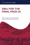 SBAs for the Final FRCR 2A (Oxford Specialty Training: Revision Texts) by Lindsay, Richard, Gillespie, Scott, Kelly, Rory, Sathyanaray (2012) Paperback