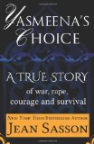Yasmeena's Choice: A True Story of War, Rape, Courage and Survival by Sasson, Jean (2013) Paperback