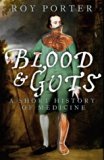Blood and Guts: A Short History of Medicine by Porter, Roy (2003) Paperback