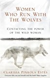 Women Who Run With The Wolves: Contacting the Power of the Wild Woman (Classic Edition) by Estes, Clarissa Pinkola (2008) Paperback