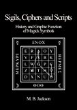 Sigils, Ciphers and Scripts: The History and Graphic Function of Magick Symbols by Mark Jackson (2013) Paperback