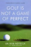 Golf is Not a Game of Perfect by Rotella, Robert J., Cullen, Bob (2004) Paperback