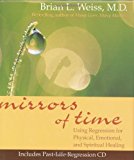 Mirrors of Time: Using Regression for Physical, Emotional and Spiritual Healing (Little Books and CDs) by Weiss, Dr Brian (2004) Hardcover