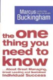 The One Thing You Need to Know: .. About Great Managing, Great Leading and Sustained Individual Success by Buckingham, Marcus (2006) Paperback