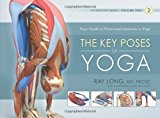 Key Poses of Yoga: Your Guide to Functional Anatomy in Yoga: 2 (Scientific Keys) by Long, Ray (2009) Paperback