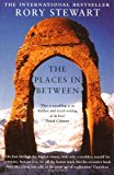 The Places In Between by Stewart, Rory (2005) Paperback