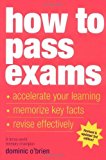 How to Pass Exams: Accelerate Your Learning - Memorise Key Facts - Revise Effectively by Dominic OBrien (2007) Paperback
