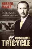 Codename Tricycle - The True Story of the Second World War's Most Extraordinary Double Agent (Dusko Popov) by Miller, Russell (2005) Paperback