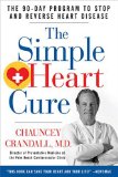 The Simple Heart Cure: The 90-Day Program to Stop and Reverse Heart Disease by Crandall, Chauncey (2013) Hardcover