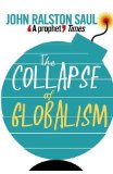 The Collapse of Globalism by Saul, John Ralston (2009) Paperback